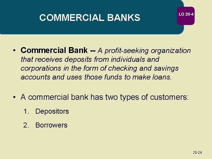 COMMERCIAL BANKS LO 20 -4 • Commercial Bank -- A profit-seeking organization that receives