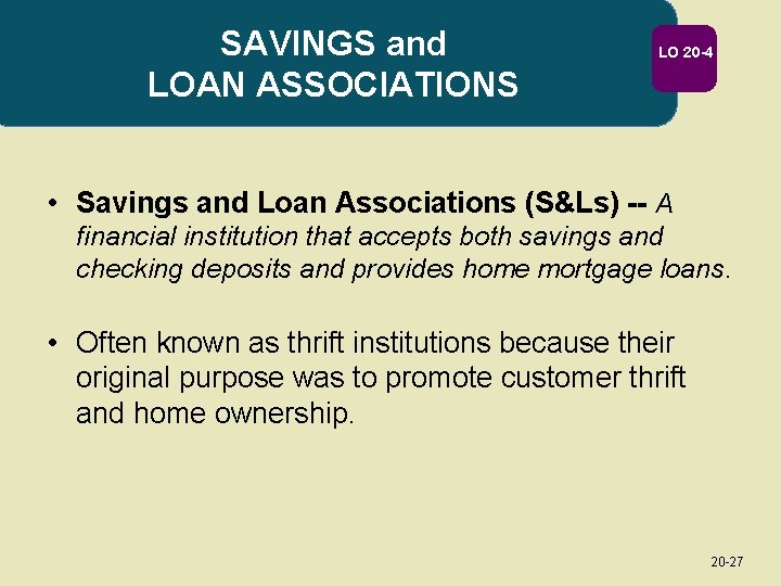 SAVINGS and LOAN ASSOCIATIONS LO 20 -4 • Savings and Loan Associations (S&Ls) --