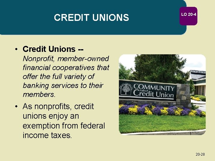 CREDIT UNIONS LO 20 -4 • Credit Unions -Nonprofit, member-owned financial cooperatives that offer