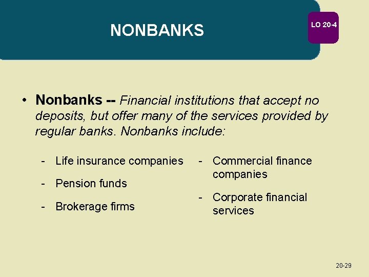 NONBANKS LO 20 -4 • Nonbanks -- Financial institutions that accept no deposits, but