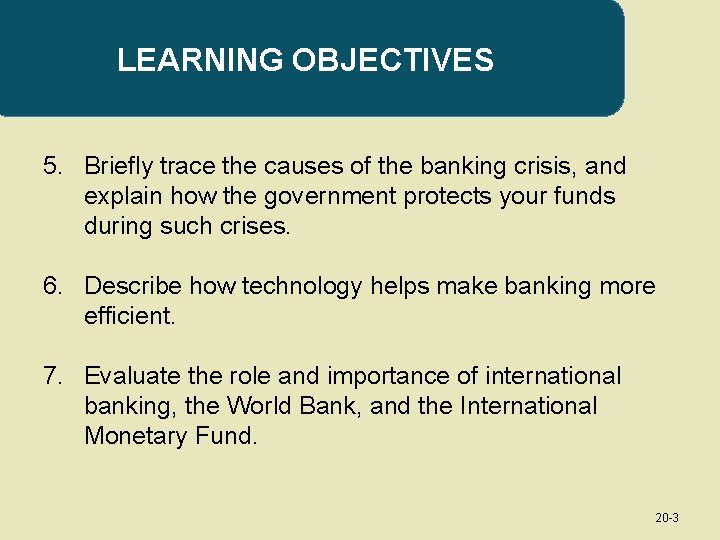 LEARNING OBJECTIVES 5. Briefly trace the causes of the banking crisis, and explain how