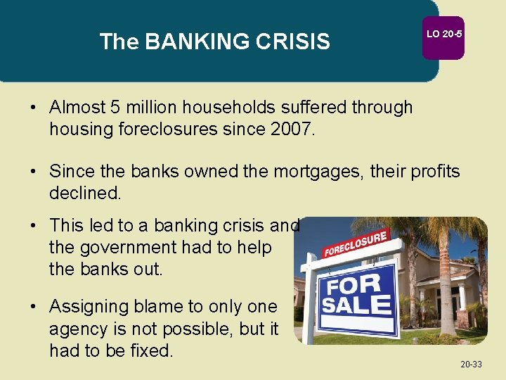 The BANKING CRISIS LO 20 -5 • Almost 5 million households suffered through housing