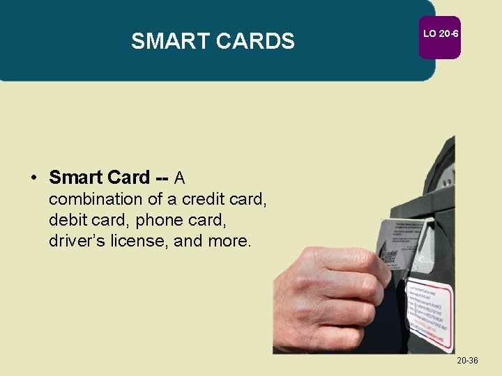 SMART CARDS LO 20 -6 • Smart Card -- A combination of a credit