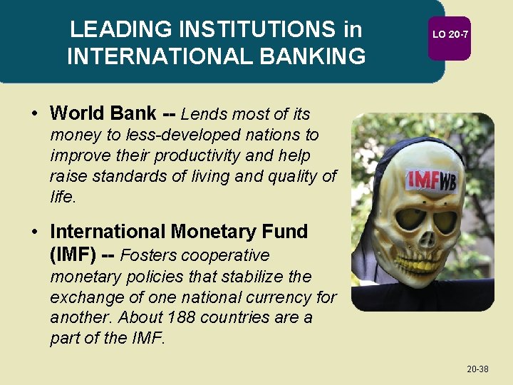 LEADING INSTITUTIONS in INTERNATIONAL BANKING LO 20 -7 • World Bank -- Lends most
