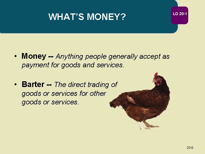 WHAT’S MONEY? LO 20 -1 • Money -- Anything people generally accept as payment