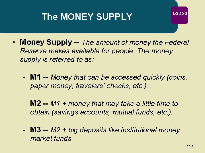 The MONEY SUPPLY LO 20 -2 • Money Supply -- The amount of money