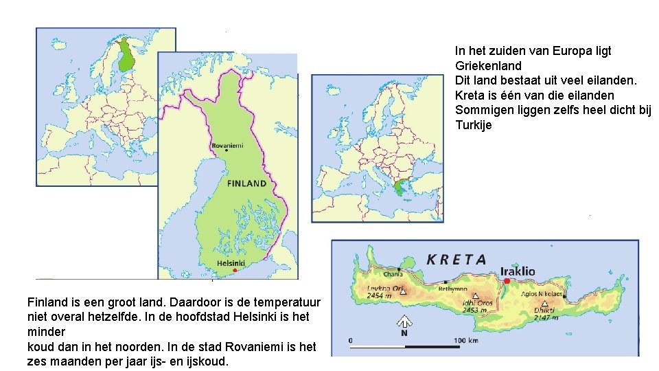 In het zuiden van Europa ligt Griekenland Dit land bestaat uit veel eilanden. Kreta