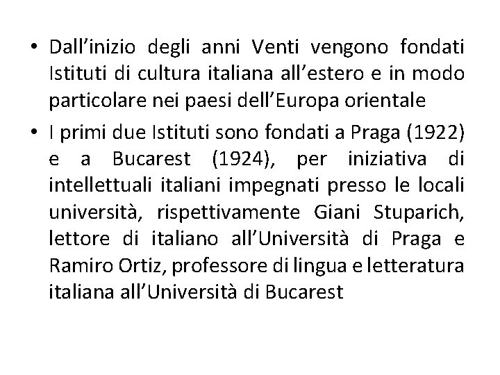  • Dall’inizio degli anni Venti vengono fondati Istituti di cultura italiana all’estero e