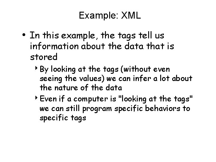 Example: XML • In this example, the tags tell us information about the data