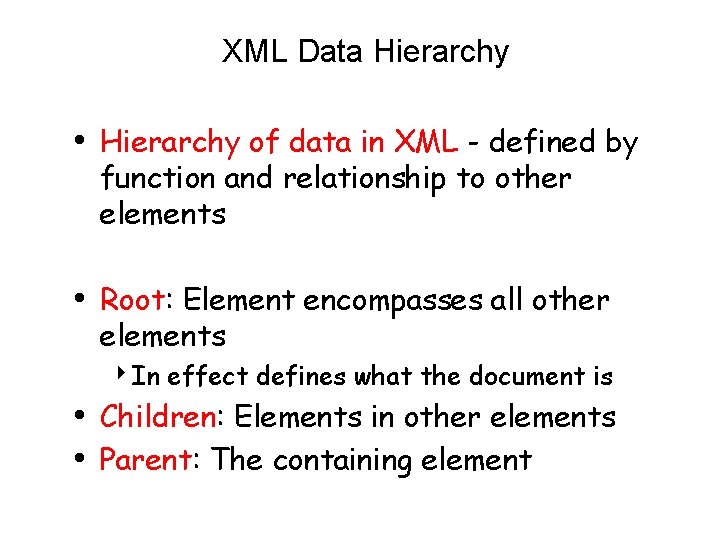 XML Data Hierarchy • Hierarchy of data in XML - defined by function and