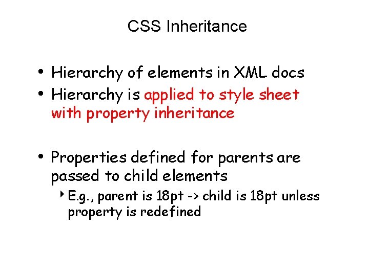 CSS Inheritance • Hierarchy of elements in XML docs • Hierarchy is applied to