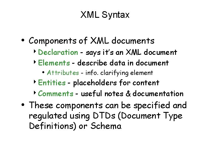 XML Syntax • Components of XML documents 4 Declaration - says it’s an XML