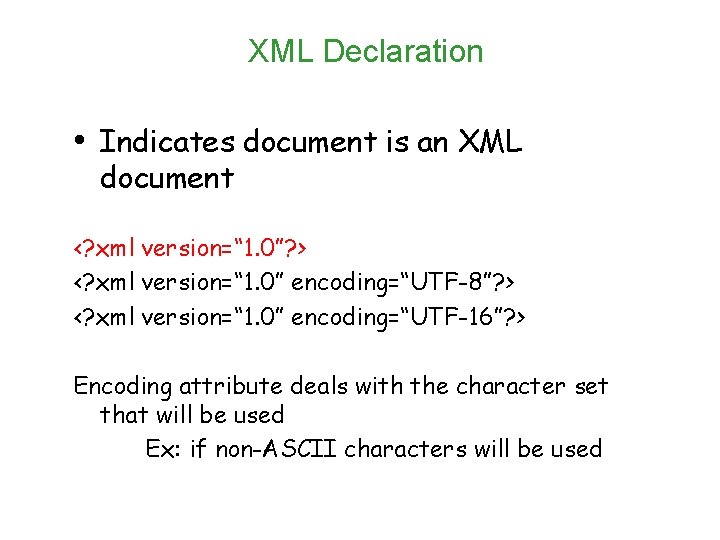 XML Declaration • Indicates document is an XML document <? xml version=“ 1. 0”?