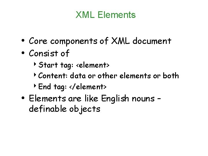 XML Elements • Core components of XML document • Consist of 4 Start tag: