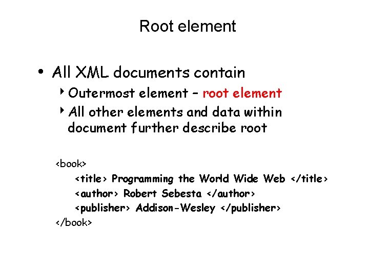 Root element • All XML documents contain 4 Outermost element – root element 4