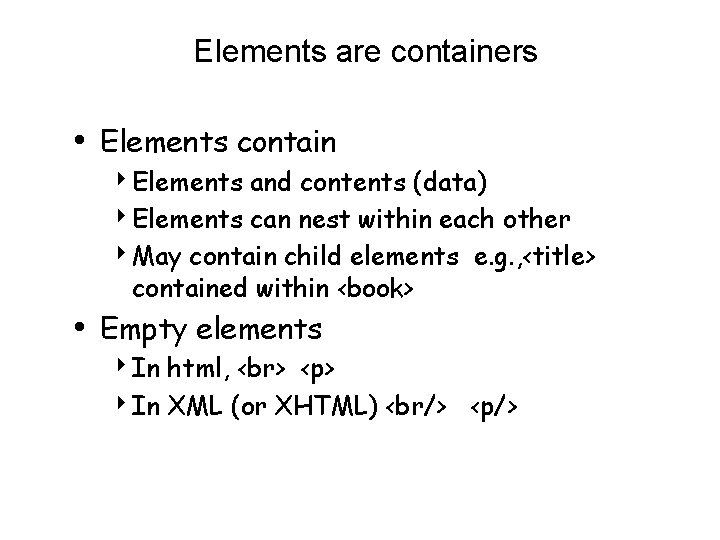 Elements are containers • Elements contain 4 Elements and contents (data) 4 Elements can