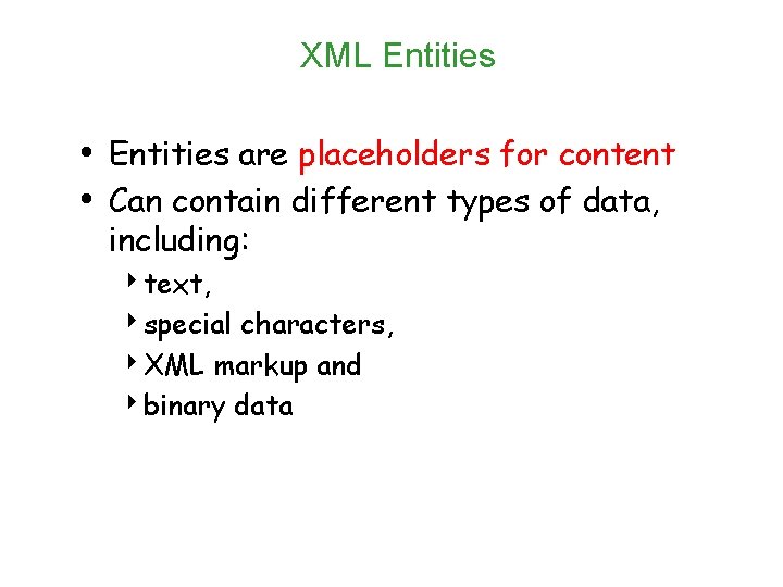 XML Entities • Entities are placeholders for content • Can contain different types of