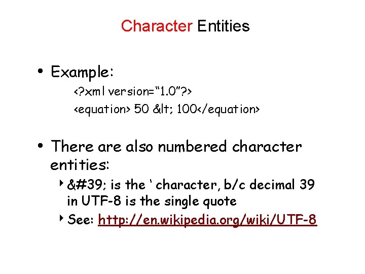 Character Entities • Example: <? xml version=“ 1. 0”? > <equation> 50 < 100</equation>