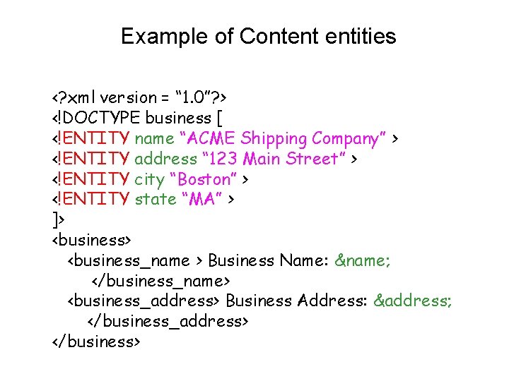 Example of Content entities <? xml version = “ 1. 0”? > <!DOCTYPE business
