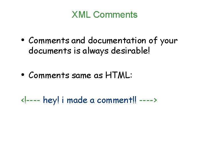 XML Comments • Comments and documentation of your documents is always desirable! • Comments