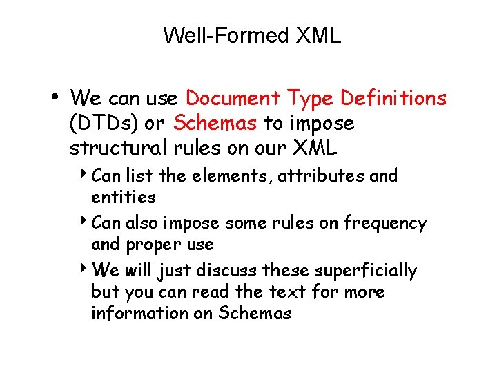 Well-Formed XML • We can use Document Type Definitions (DTDs) or Schemas to impose