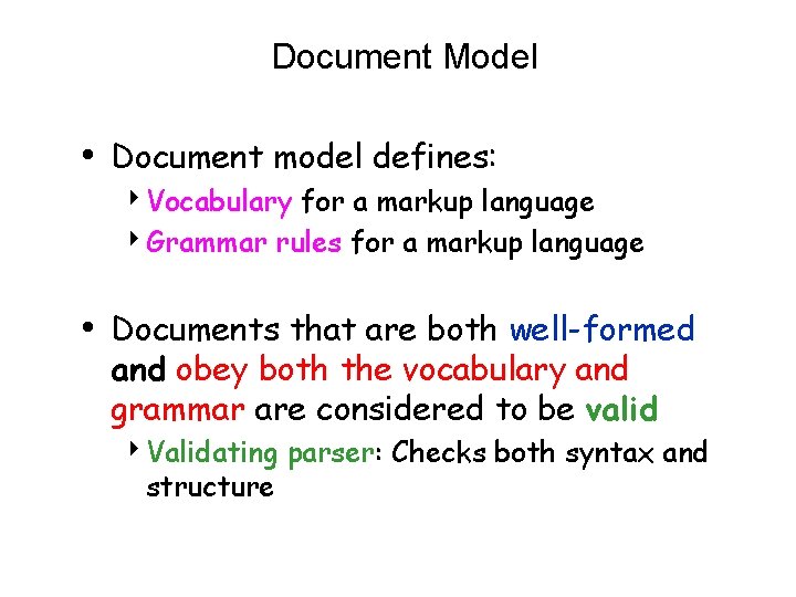 Document Model • Document model defines: 4 Vocabulary for a markup language 4 Grammar