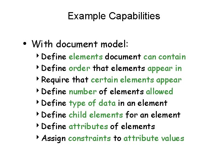 Example Capabilities • With document model: 4 Define elements document can contain 4 Define