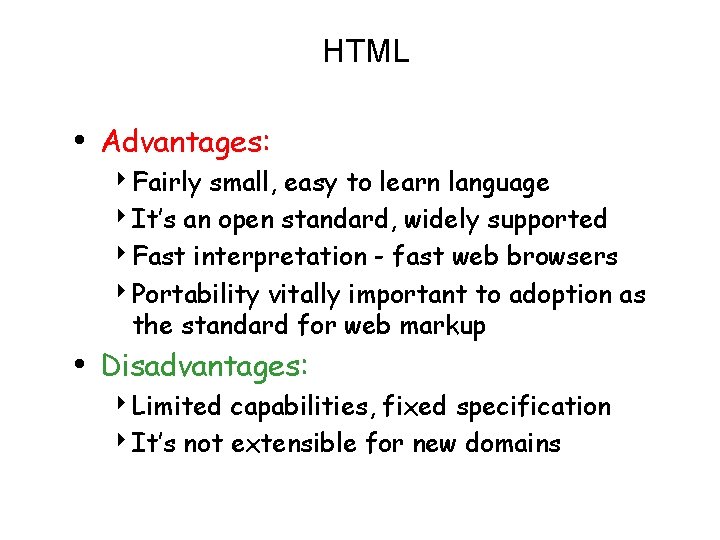 HTML • Advantages: 4 Fairly small, easy to learn language 4 It’s an open