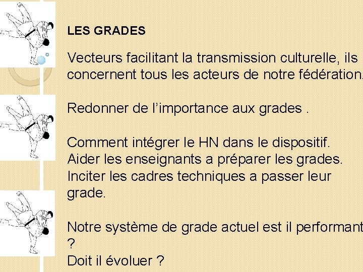 LES GRADES Vecteurs facilitant la transmission culturelle, ils concernent tous les acteurs de notre