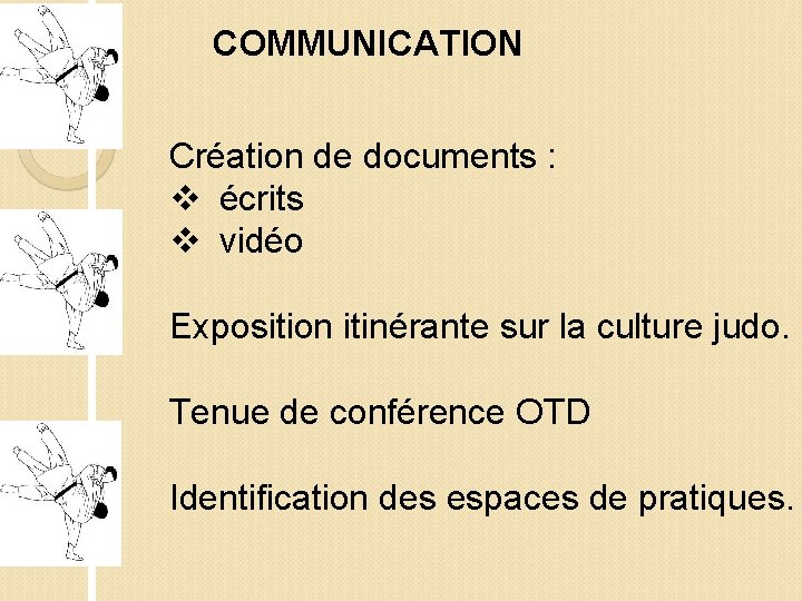 COMMUNICATION Création de documents : v écrits v vidéo Exposition itinérante sur la culture