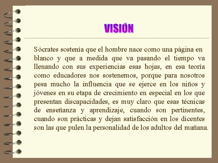 VISIÓN Sócrates sostenía que el hombre nace como una página en blanco y que