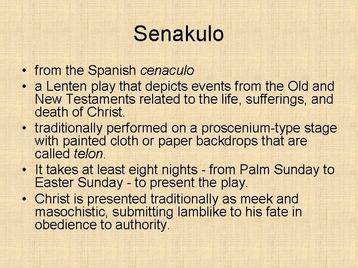 Senakulo • from the Spanish cenaculo • a Lenten play that depicts events from