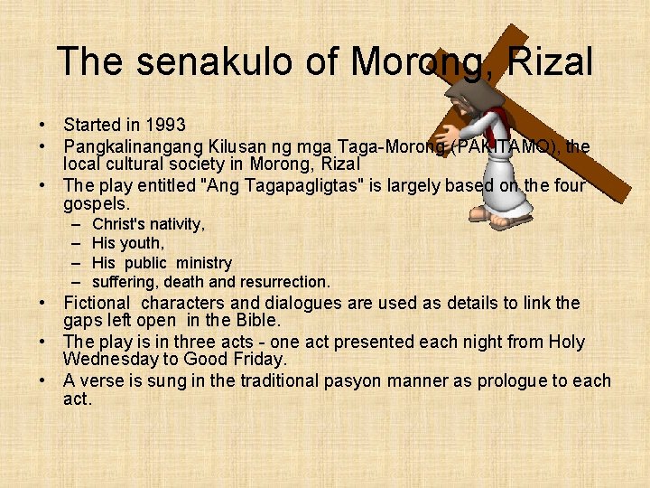 The senakulo of Morong, Rizal • Started in 1993 • Pangkalinangang Kilusan ng mga
