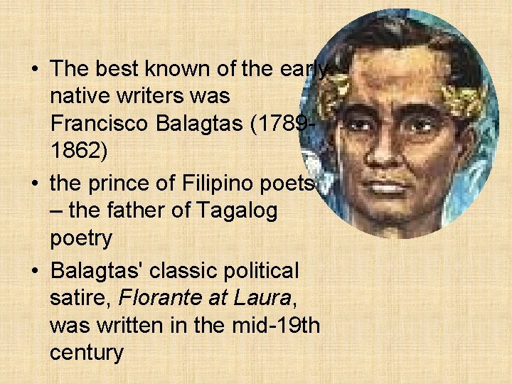  • The best known of the early native writers was Francisco Balagtas (17891862)