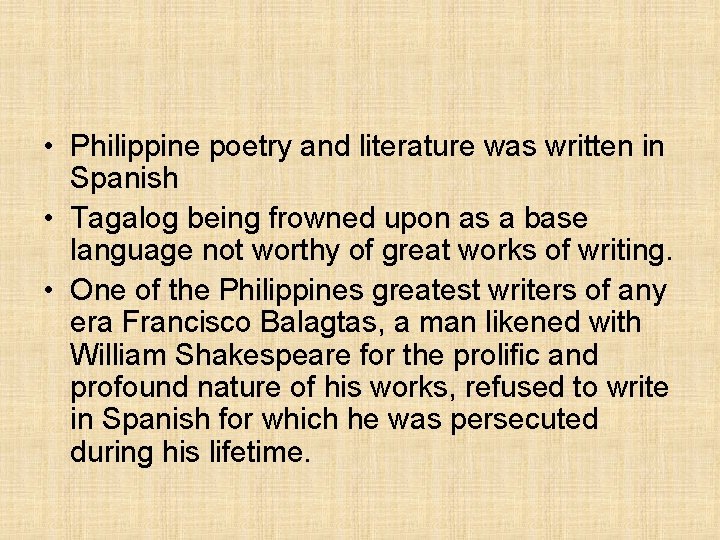  • Philippine poetry and literature was written in Spanish • Tagalog being frowned