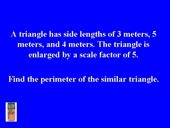 A triangle has side lengths of 3 meters, 5 meters, and 4 meters. The