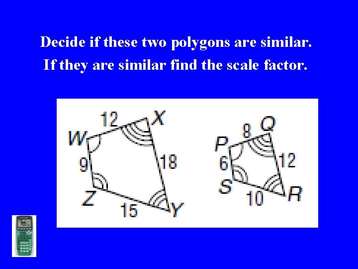 Decide if these two polygons are similar. If they are similar find the scale