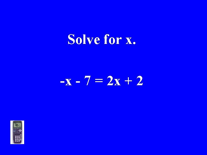 Solve for x. -x - 7 = 2 x + 2 >>> 