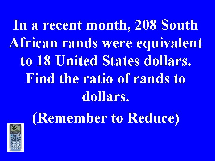 In a recent month, 208 South African rands were equivalent to 18 United States