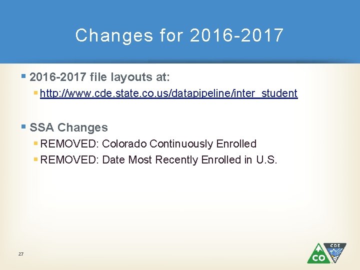 Changes for 2016 -2017 § 2016 -2017 file layouts at: § http: //www. cde.