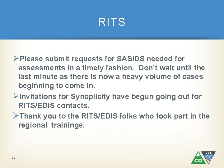 RITS ØPlease submit requests for SASIDS needed for assessments in a timely fashion. Don’t