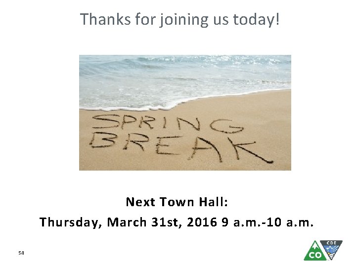 Thanks for joining us today! Next Town Hall: Thursday, March 31 st, 2016 9