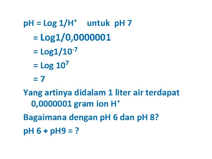 p. H = Log 1/H+ untuk p. H 7 = Log 1/0, 0000001 =