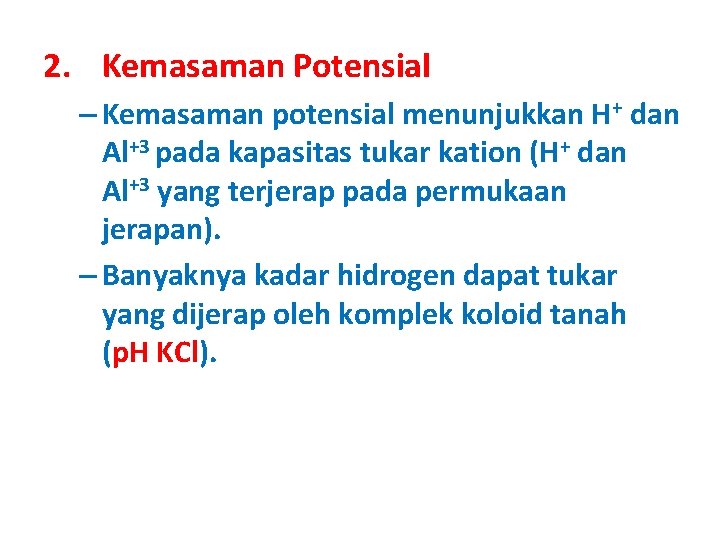 2. Kemasaman Potensial – Kemasaman potensial menunjukkan H+ dan Al+3 pada kapasitas tukar kation