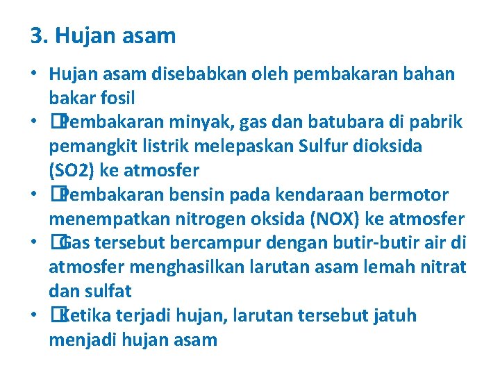 3. Hujan asam • Hujan asam disebabkan oleh pembakaran bahan bakar fosil • �Pembakaran