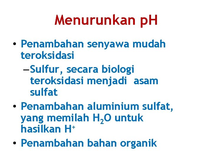 Menurunkan p. H • Penambahan senyawa mudah teroksidasi – Sulfur, secara biologi teroksidasi menjadi