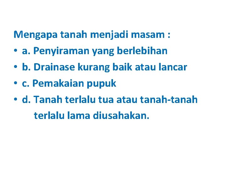 Mengapa tanah menjadi masam : • a. Penyiraman yang berlebihan • b. Drainase kurang