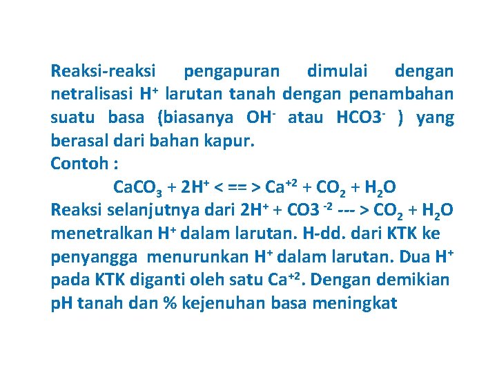 Reaksi-reaksi pengapuran dimulai dengan netralisasi H+ larutan tanah dengan penambahan suatu basa (biasanya OH-