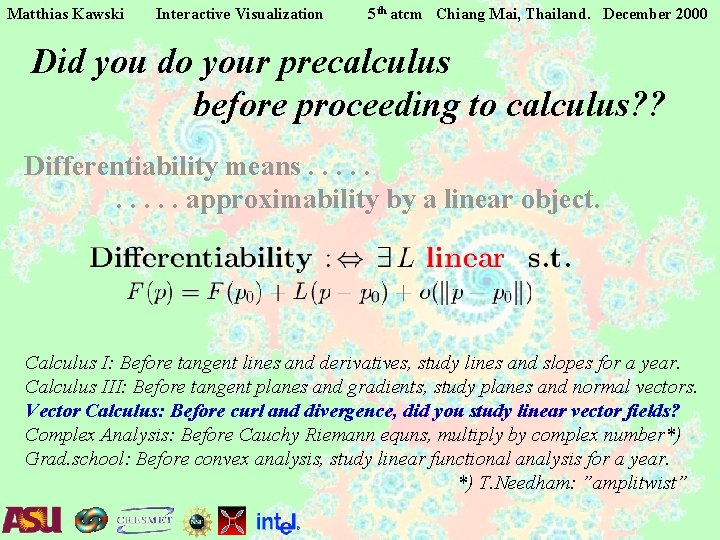 Matthias Kawski Interactive Visualization 5 th atcm Chiang Mai, Thailand. December 2000 Did you Matthias Kawski Interactive Visualization 5 th atcm Chiang Mai, Thailand. December 2000 Did you