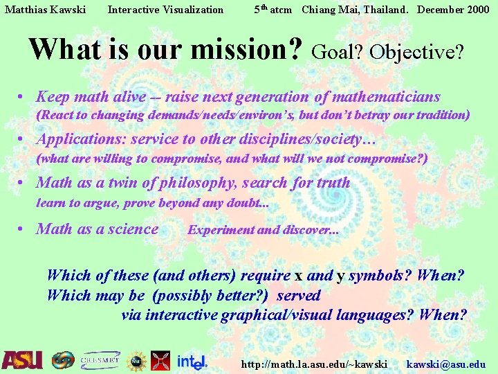 Matthias Kawski Interactive Visualization 5 th atcm Chiang Mai, Thailand. December 2000 What is Matthias Kawski Interactive Visualization 5 th atcm Chiang Mai, Thailand. December 2000 What is
